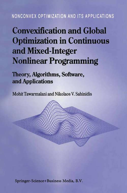 Book cover of Convexification and Global Optimization in Continuous and Mixed-Integer Nonlinear Programming: Theory, Algorithms, Software, and Applications (2002) (Nonconvex Optimization and Its Applications #65)