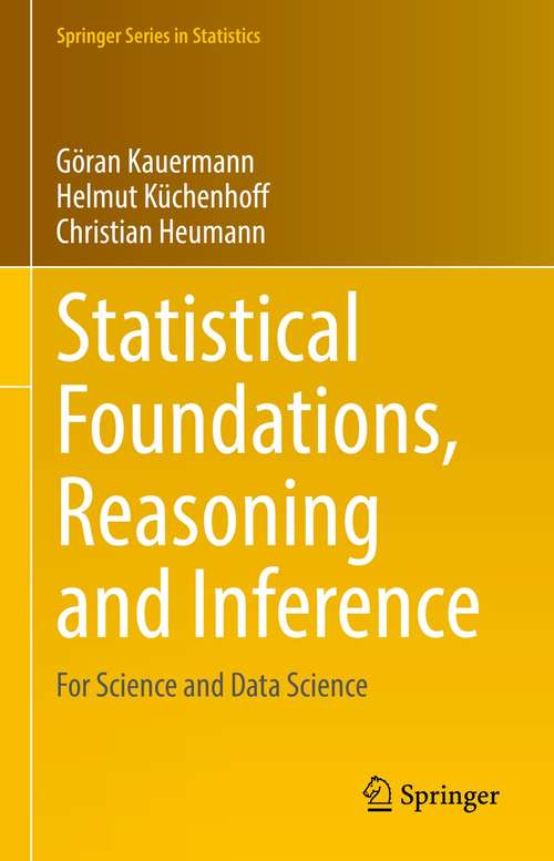 Book cover of Statistical Foundations, Reasoning and Inference: For Science and Data Science (1st ed. 2021) (Springer Series in Statistics)