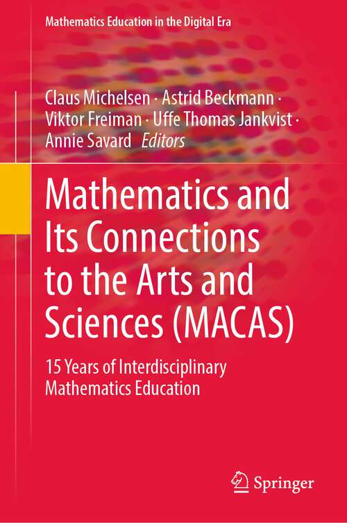 Book cover of Mathematics and Its Connections to the Arts and Sciences: 15 Years of Interdisciplinary Mathematics Education (1st ed. 2022) (Mathematics Education in the Digital Era #19)