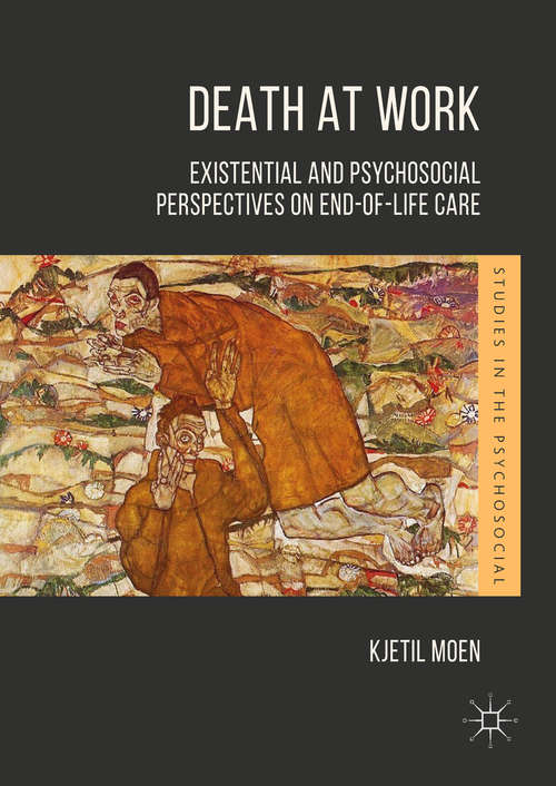 Book cover of Death at Work: Existential and Psychosocial Perspectives on End-of-Life Care (Studies in the Psychosocial)
