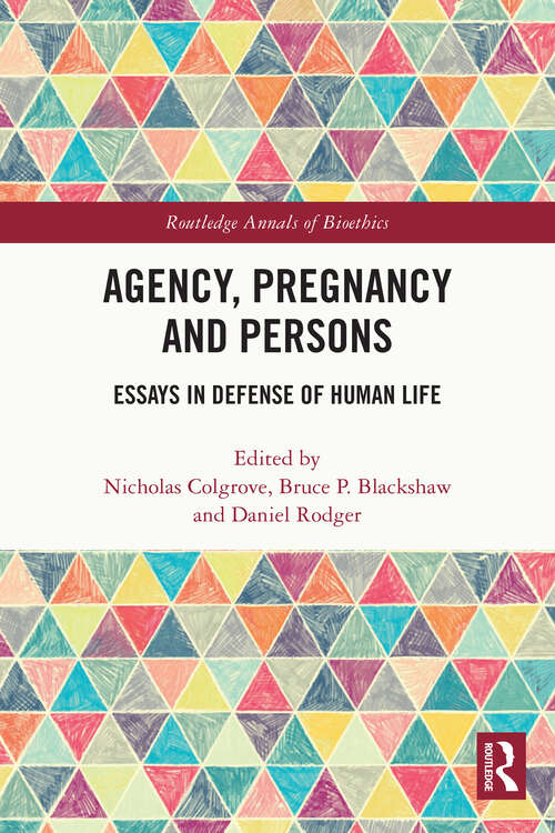 Book cover of Agency, Pregnancy and Persons: Essays in Defense of Human Life (Routledge Annals of Bioethics)
