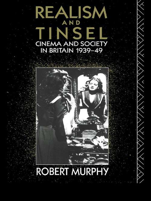 Book cover of Realism and Tinsel: Cinema and Society in Britain 1939-48 (Cinema and Society)