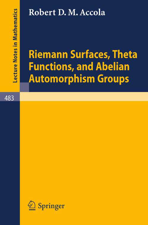Book cover of Riemann Surfaces, Theta Functions, and Abelian Automorphisms Groups (1975) (Lecture Notes in Mathematics #483)