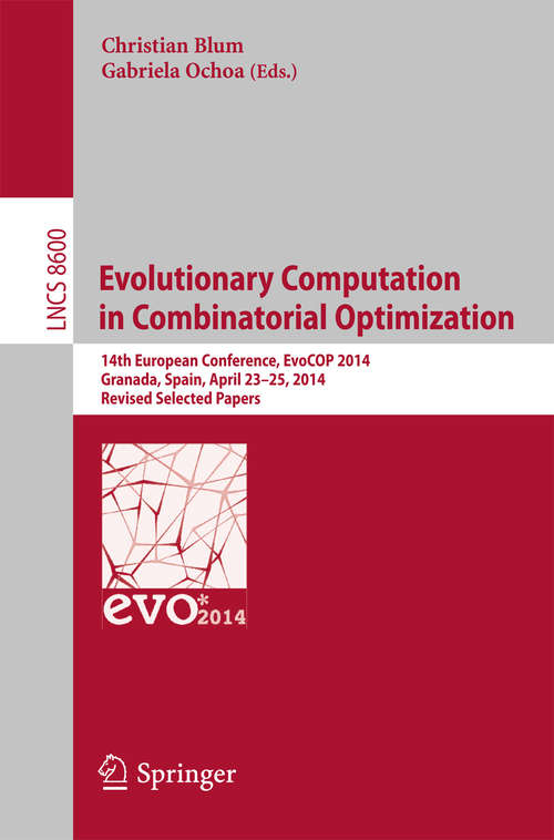 Book cover of Evolutionary Computation in Combinatorial Optimization: 14th European Conference, EvoCOP 2014, Granada, Spain, April 23-25, 2014, Revised Selected Papers (2014) (Lecture Notes in Computer Science #8600)