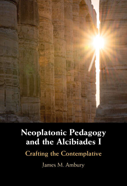 Book cover of Neoplatonic Pedagogy and the Alcibiades I: Crafting the Contemplative