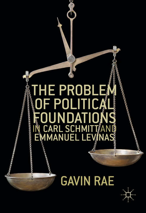 Book cover of The Problem of Political Foundations in Carl Schmitt and Emmanuel Levinas (1st ed. 2016)