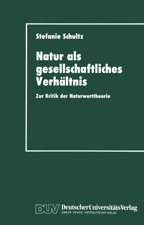 Book cover of Natur als gesellschaftliches Verhältnis: Zur Kritik der Naturwerttheorie (1993)