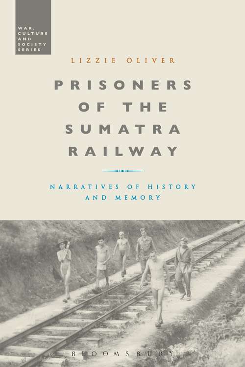 Book cover of Prisoners of the Sumatra Railway: Narratives of History and Memory (War, Culture and Society)