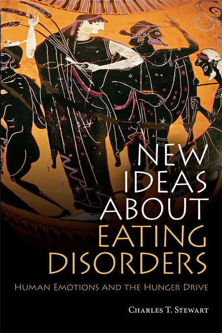 Book cover of New Ideas about Eating Disorders: Human Emotions and the Hunger Drive