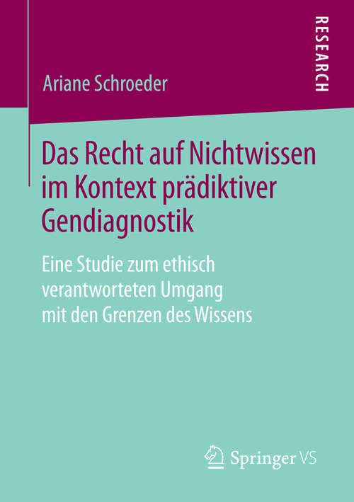 Book cover of Das Recht auf Nichtwissen im Kontext prädiktiver Gendiagnostik: Eine Studie zum ethisch verantworteten Umgang mit den Grenzen des Wissens (2015)
