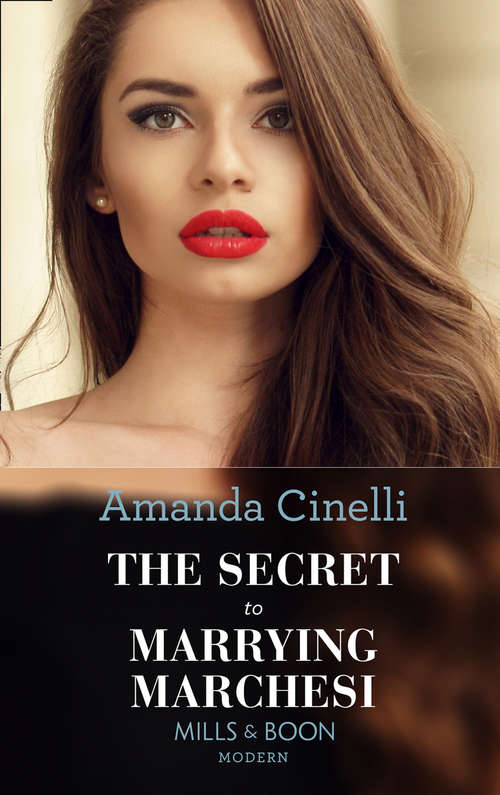 Book cover of The Secret To Marrying Marchesi: Bound By His Desert Diamond / Amorous Liaisons / The Secret To Marrying Marchesi (ePub edition) (Secret Heirs of Billionaires #3)