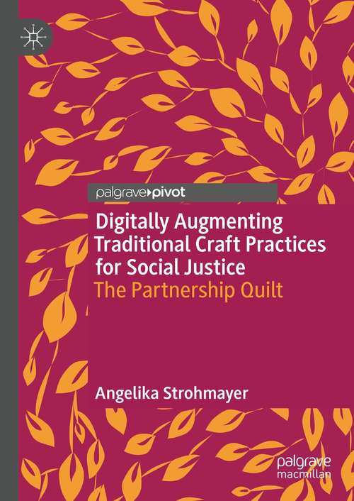 Book cover of Digitally Augmenting Traditional Craft Practices for Social Justice: The Partnership Quilt (1st ed. 2021)