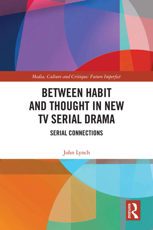 Book cover of Between Habit and Thought in New TV Serial Drama: Serial Connections (Media, Culture and Critique: Future Imperfect)