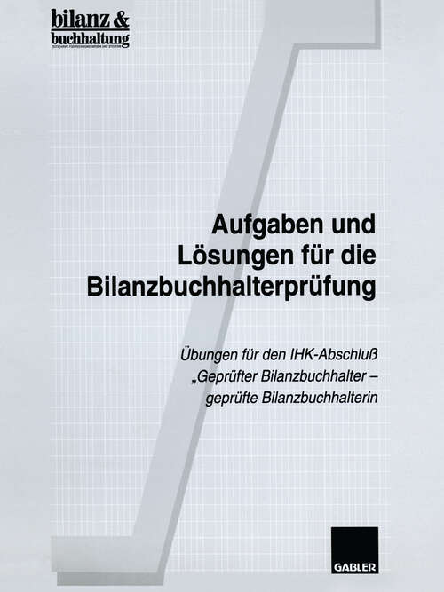 Book cover of Aufgaben und Lösungen für die Bilanzbuchhalterprüfung: Übungen für den IHK-Abschluß „Geprüfter Bilanzbuchhalter — geprüfte Bilanzbuchhalterin“ (1998)