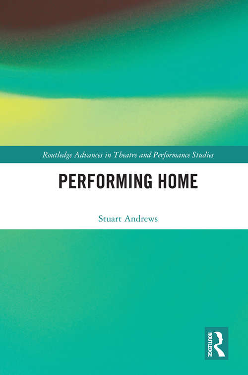 Book cover of Performing Home (Routledge Advances in Theatre & Performance Studies)