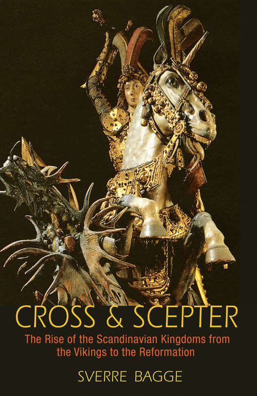 Book cover of Cross and Scepter: The Rise of the Scandinavian Kingdoms from the Vikings to the Reformation