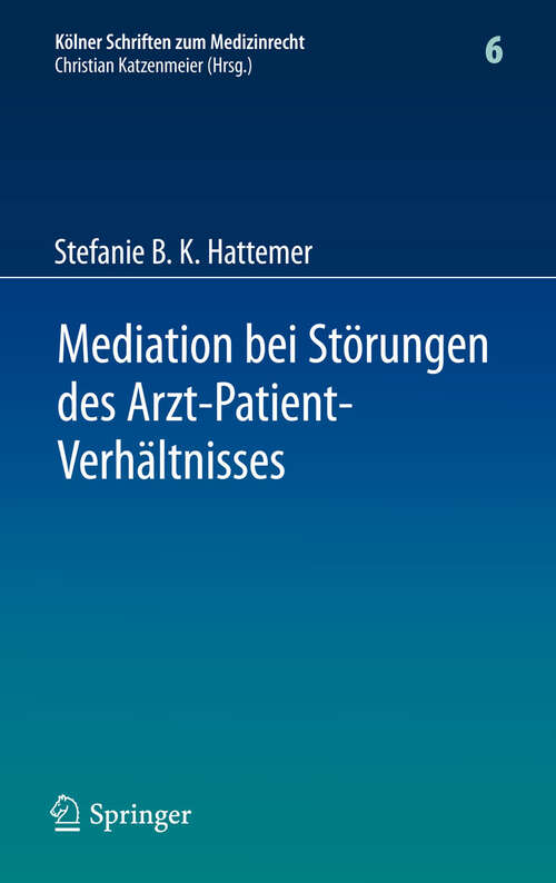 Book cover of Mediation bei Störungen des Arzt-Patient-Verhältnisses (2012) (Kölner Schriften zum Medizinrecht #6)