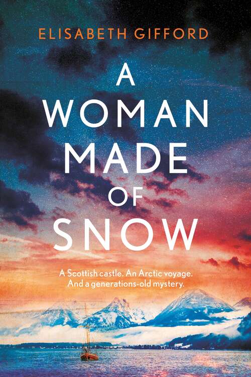 Book cover of A Woman Made of Snow: A Scottish castle. An Arctic voyage. And a generations-old mystery. (Main)