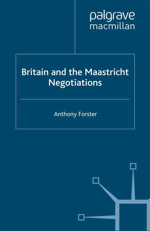 Book cover of Britain and the Maastricht Negotiations (1999) (St Antony's Series)