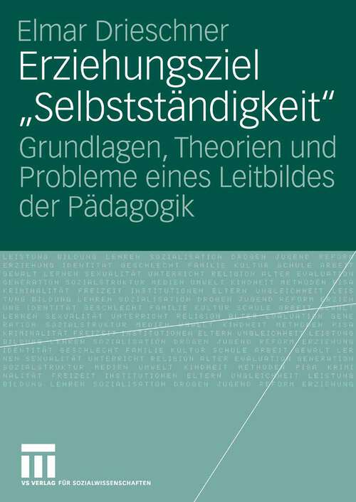 Book cover of Erziehungsziel "Selbstständigkeit": Grundlagen, Theorien und Probleme eines Leitbildes der Pädagogik (2007)