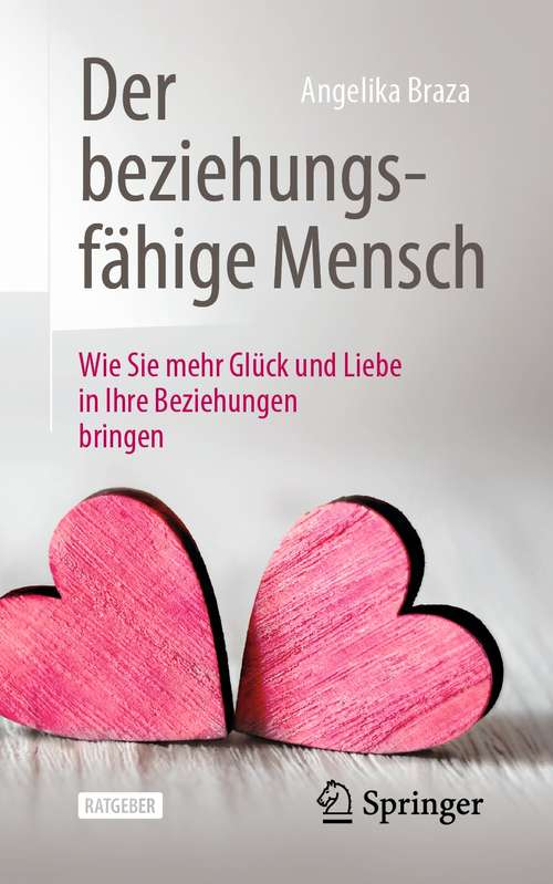 Book cover of Der beziehungsfähige Mensch: Wie Sie mehr Glück und Liebe in Ihre Beziehungen bringen (1. Aufl. 2021)