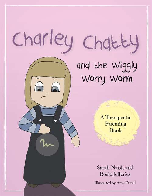 Book cover of Charley Chatty and the Wiggly Worry Worm: A story about insecurity and attention-seeking (PDF)