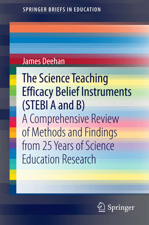 Book cover of The Science Teaching Efficacy Belief Instruments: A comprehensive review of methods and findings from 25 years of science education research (SpringerBriefs in Education)