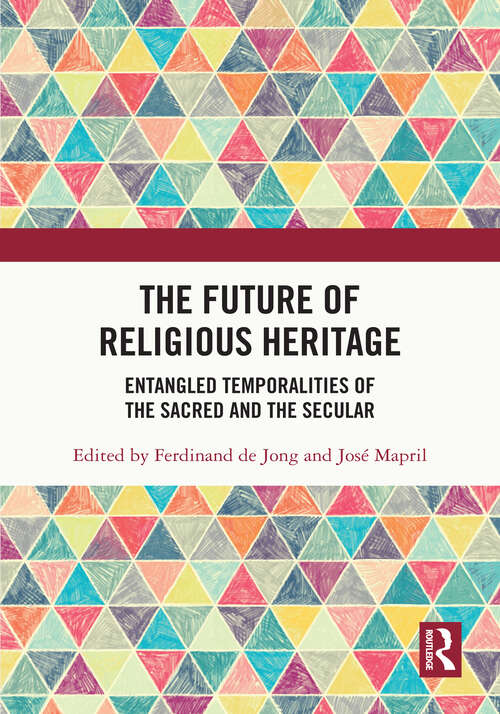 Book cover of The Future of Religious Heritage: Entangled Temporalities of the Sacred and the Secular
