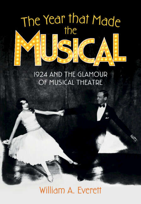 Book cover of The Year that Made the Musical: 1924 and the Glamour of Musical Theatre