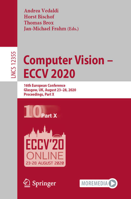 Book cover of Computer Vision – ECCV 2020: 16th European Conference, Glasgow, UK, August 23–28, 2020, Proceedings, Part X (1st ed. 2020) (Lecture Notes in Computer Science #12355)