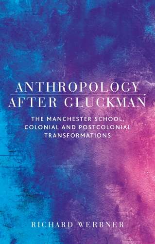 Book cover of Anthropology after Gluckman: The Manchester School, colonial and postcolonial transformations