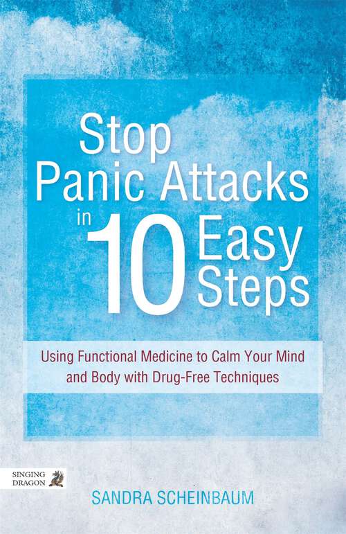 Book cover of Stop Panic Attacks in 10 Easy Steps: Using Functional Medicine to Calm Your Mind and Body with Drug-Free Techniques