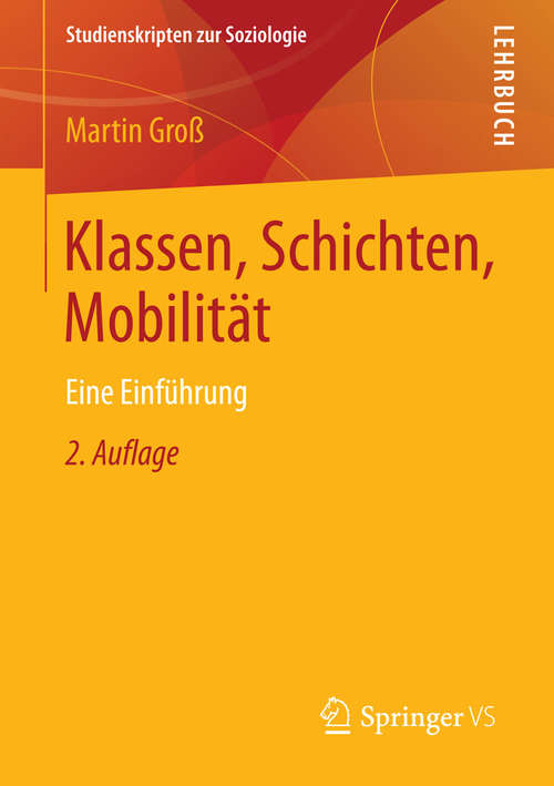 Book cover of Klassen, Schichten, Mobilität: Eine Einführung (2., akt. Aufl. 2015) (Studienskripten zur Soziologie)