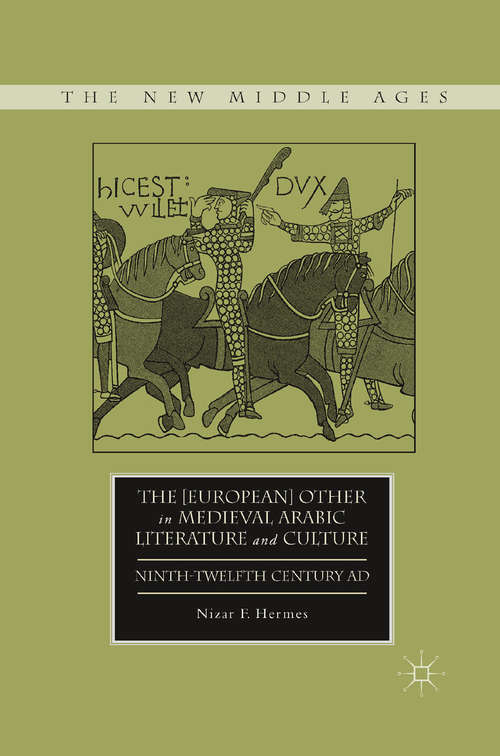 Book cover of The [European] Other in Medieval Arabic Literature and Culture: Ninth-Twelfth Century AD (2012) (The New Middle Ages)