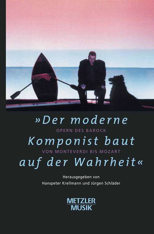 Book cover of "Der moderne Komponist baut auf der Wahrheit": Opern des Barock von Monteverdi bis Mozart (1. Aufl. 2003)