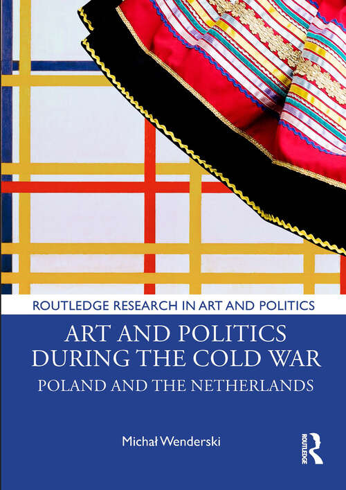 Book cover of Art and Politics During the Cold War: Poland and the Netherlands (Routledge Research in Art and Politics)