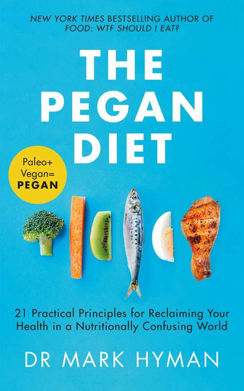 Book cover of The Pegan Diet: 21 Practical Principles for Reclaiming Your Health in a Nutritionally Confusing World