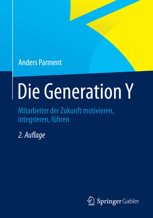 Book cover of Die Generation Y: Mitarbeiter der Zukunft motivieren, integrieren, führen (2. Aufl. 2013)