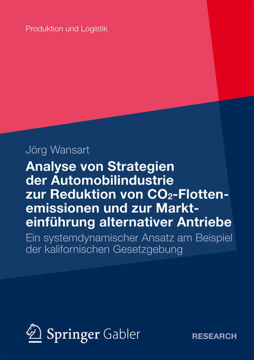 Book cover of Analyse von Strategien der Automobilindustrie zur Reduktion von CO2-Flottenemissionen und zur Markteinführung alternativer Antriebe: Ein systemdynamischer Ansatz am Beispiel der kalifornischen Gesetzgebung (2012) (Produktion und Logistik #6)