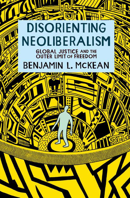 Book cover of Disorienting Neoliberalism: Global Justice and the Outer Limit of Freedom