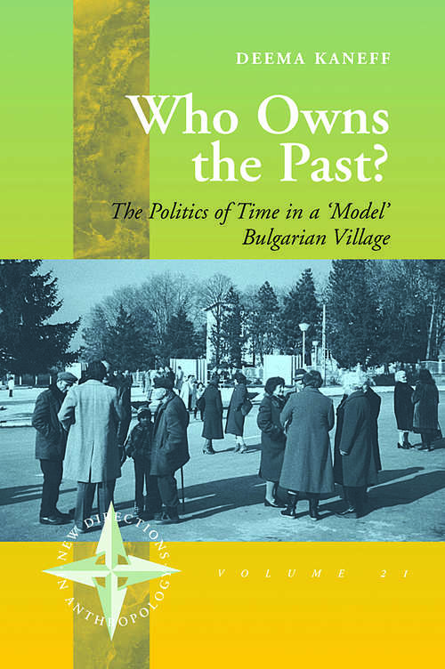 Book cover of Who Owns the Past?: The Politics of Time in a 'Model' Bulgarian Village (New Directions in Anthropology #21)