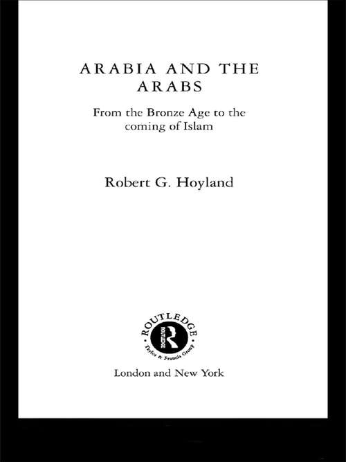 Book cover of Arabia and the Arabs: From the Bronze Age to the Coming of Islam