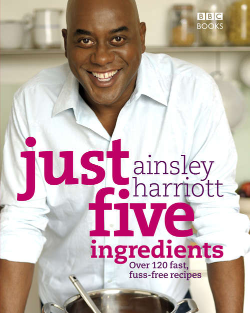 Book cover of Just Five Ingredients: Over 120 Fast, Fuss-free Recipes