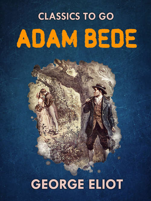 Book cover of Adam Bede: Novels Of George Eliot (Classics To Go)