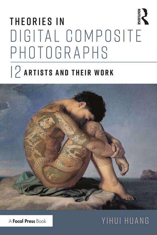 Book cover of Theories in Digital Composite Photographs: 12 Artists and Their Work