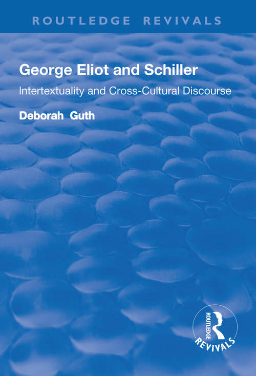 Book cover of George Eliot and Schiller: Intertextuality and Cross-Cultural Discourse (Routledge Revivals Ser.)