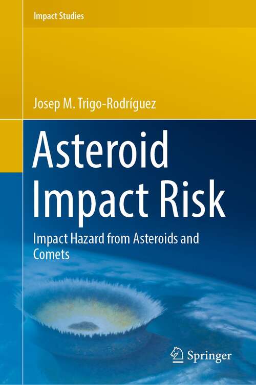 Book cover of Asteroid Impact Risk: Impact Hazard from Asteroids and Comets (1st ed. 2022) (Impact Studies)