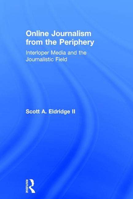 Book cover of Online Journalism From The Periphery: Interloper Media (PDF)