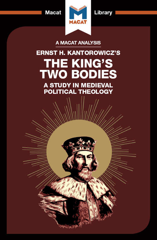 Book cover of An Analysis of Ernst H. Kantorwicz's The King's Two Bodies: A Study in Medieval Political Theology (The Macat Library)