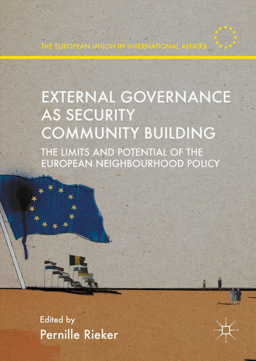 Book cover of External Governance as Security Community Building: The Limits and Potential of the European Neighbourhood Policy (1st ed. 2016) (The European Union in International Affairs)